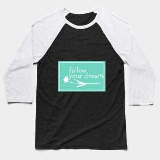 Follow Your Dream Baseball T-Shirt